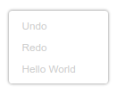 A context menu. The last item says &ldquo;Hello World&rdquo; but the text is grey, indicating that it cannot be selected.